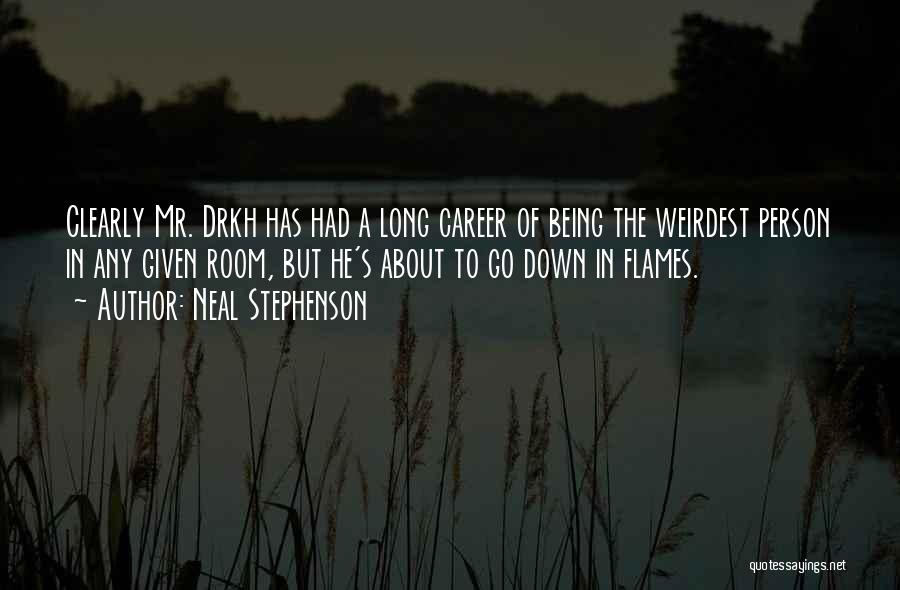 Neal Stephenson Quotes: Clearly Mr. Drkh Has Had A Long Career Of Being The Weirdest Person In Any Given Room, But He's About