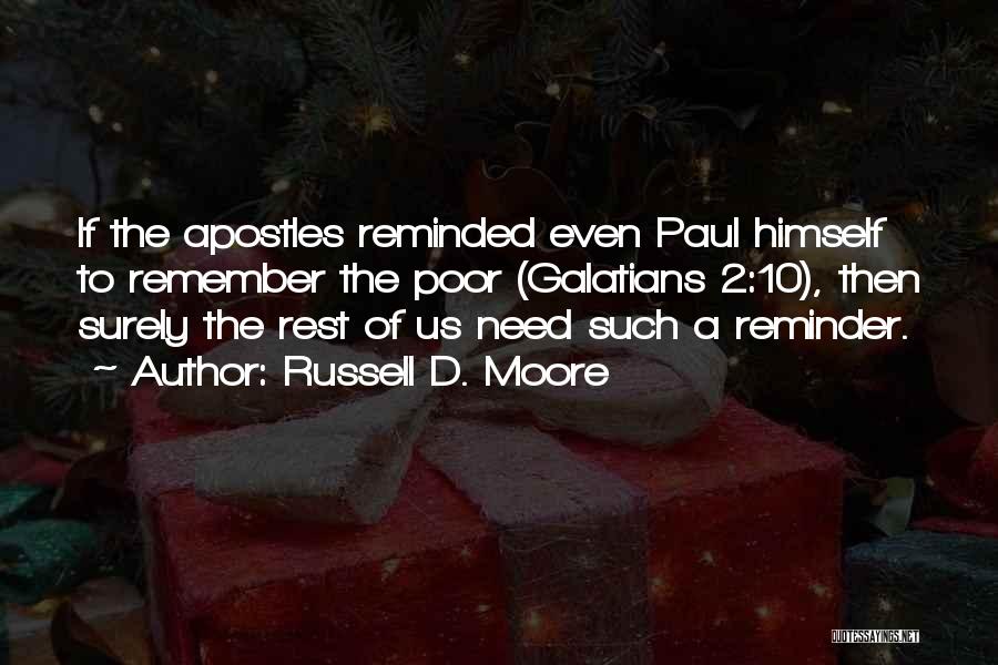 Russell D. Moore Quotes: If The Apostles Reminded Even Paul Himself To Remember The Poor (galatians 2:10), Then Surely The Rest Of Us Need