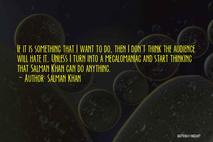 Salman Khan Quotes: If It Is Something That I Want To Do, Then I Don't Think The Audience Will Hate It. Unless I