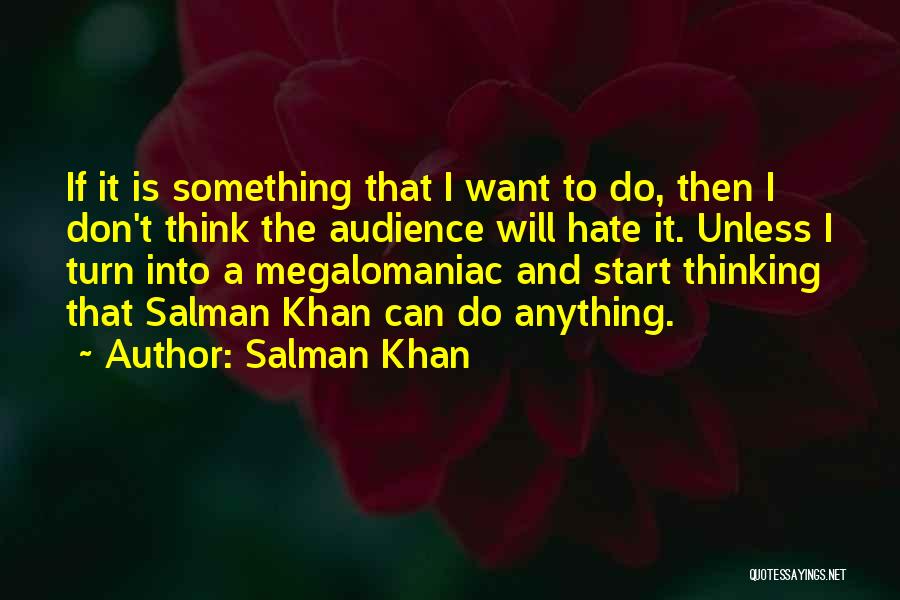 Salman Khan Quotes: If It Is Something That I Want To Do, Then I Don't Think The Audience Will Hate It. Unless I