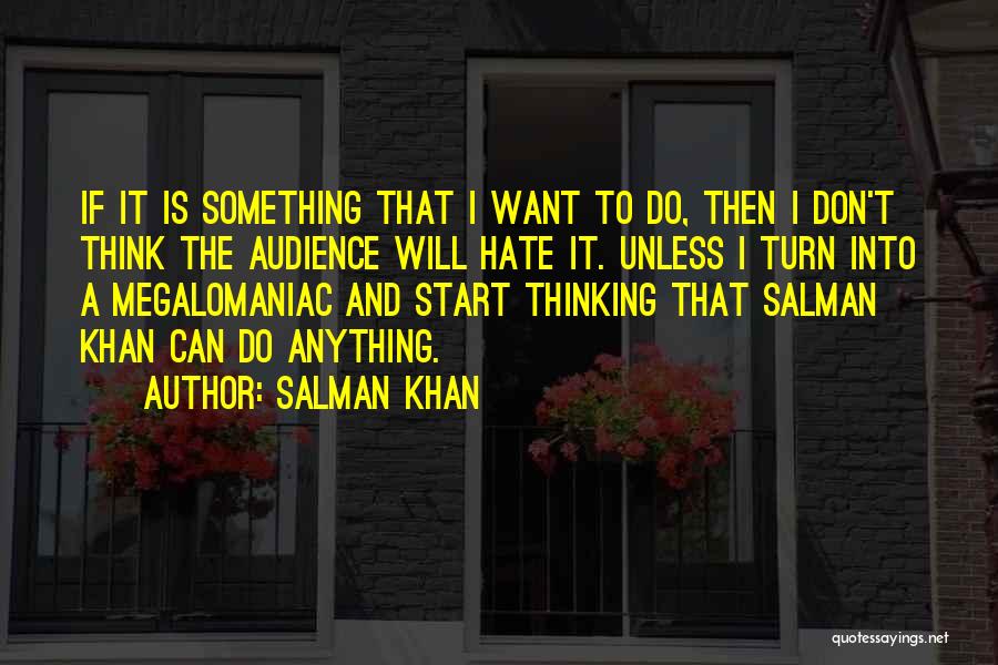 Salman Khan Quotes: If It Is Something That I Want To Do, Then I Don't Think The Audience Will Hate It. Unless I
