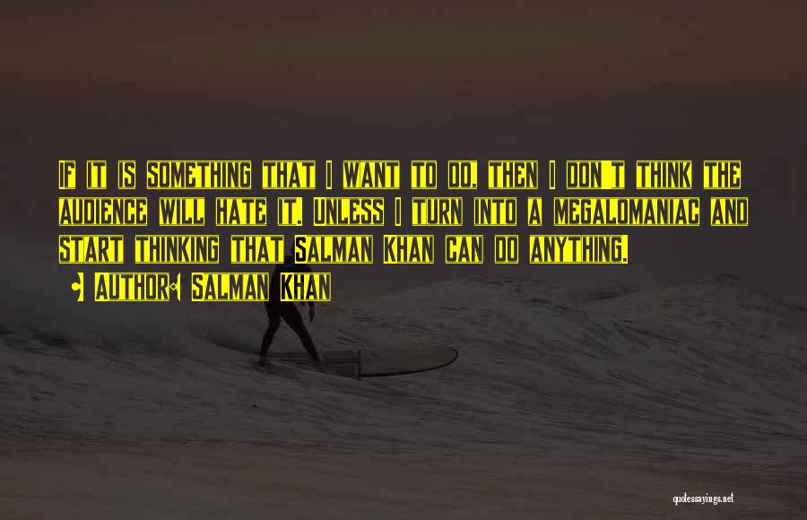 Salman Khan Quotes: If It Is Something That I Want To Do, Then I Don't Think The Audience Will Hate It. Unless I