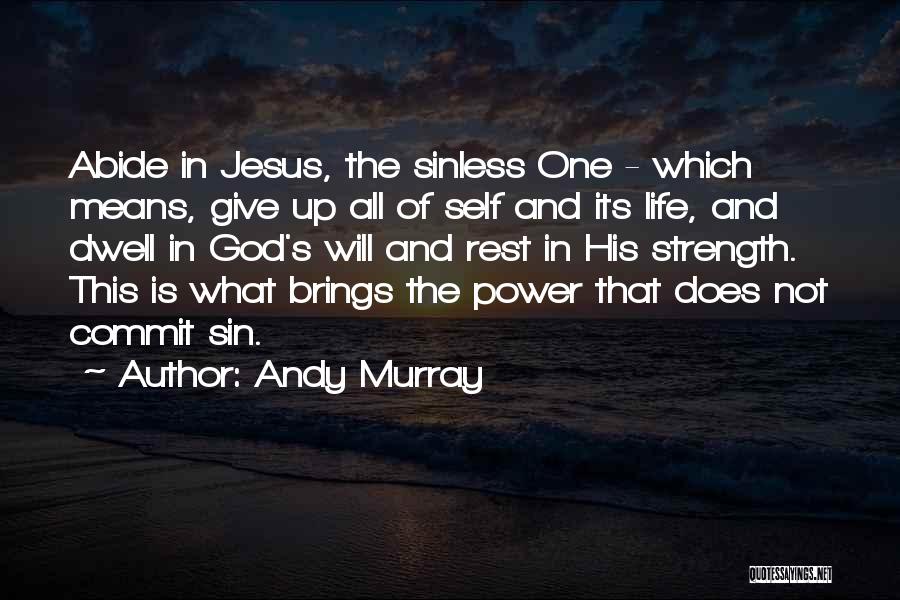 Andy Murray Quotes: Abide In Jesus, The Sinless One - Which Means, Give Up All Of Self And Its Life, And Dwell In