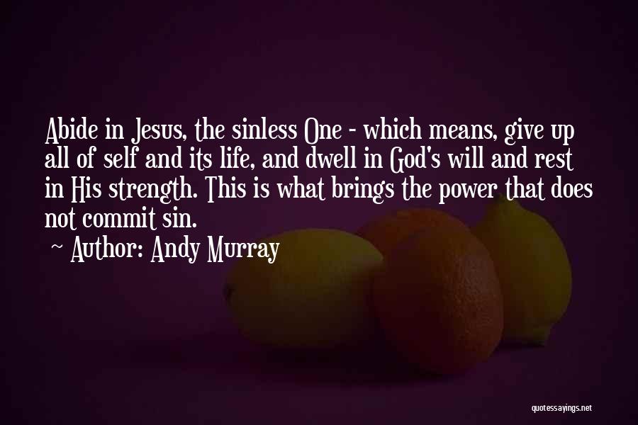 Andy Murray Quotes: Abide In Jesus, The Sinless One - Which Means, Give Up All Of Self And Its Life, And Dwell In