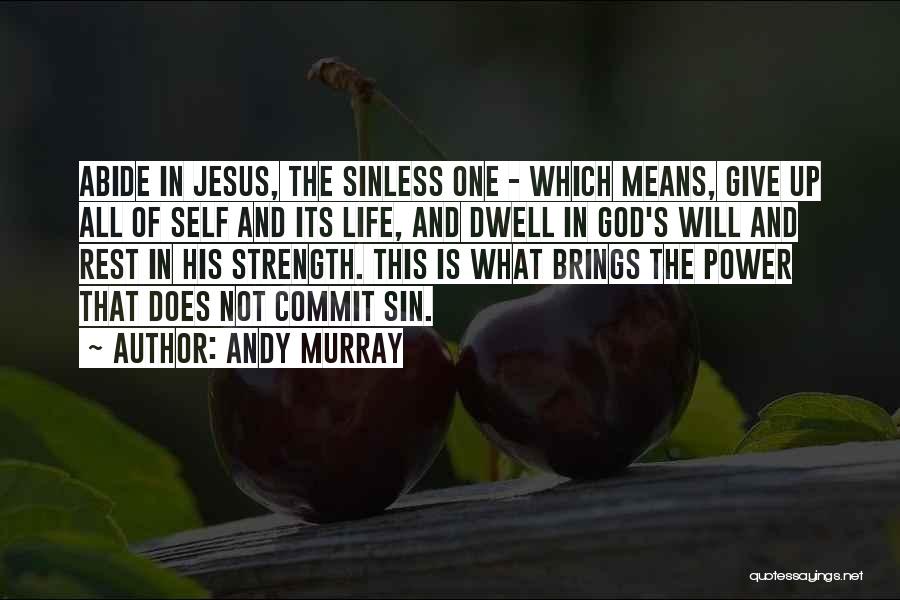 Andy Murray Quotes: Abide In Jesus, The Sinless One - Which Means, Give Up All Of Self And Its Life, And Dwell In