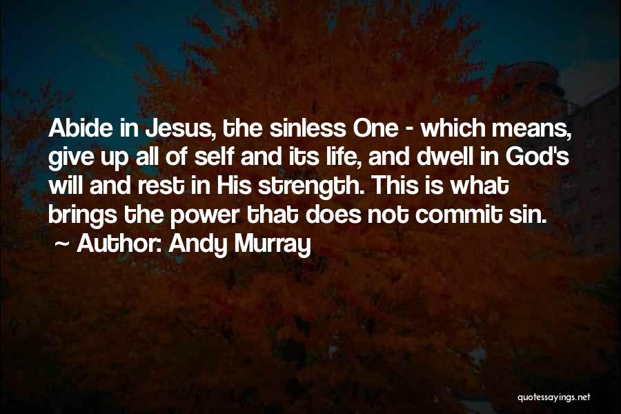 Andy Murray Quotes: Abide In Jesus, The Sinless One - Which Means, Give Up All Of Self And Its Life, And Dwell In