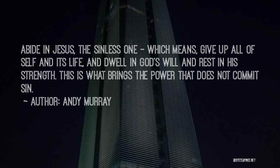 Andy Murray Quotes: Abide In Jesus, The Sinless One - Which Means, Give Up All Of Self And Its Life, And Dwell In