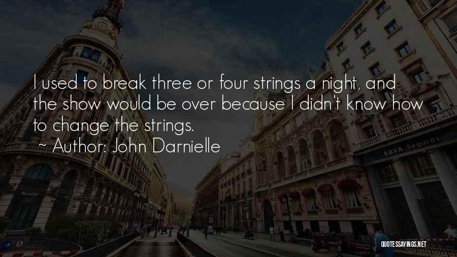 John Darnielle Quotes: I Used To Break Three Or Four Strings A Night, And The Show Would Be Over Because I Didn't Know