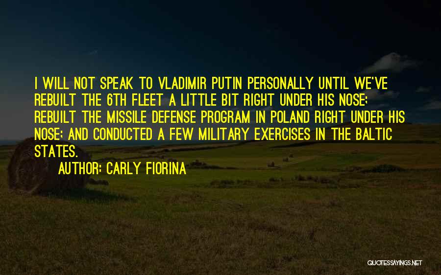 Carly Fiorina Quotes: I Will Not Speak To Vladimir Putin Personally Until We've Rebuilt The 6th Fleet A Little Bit Right Under His