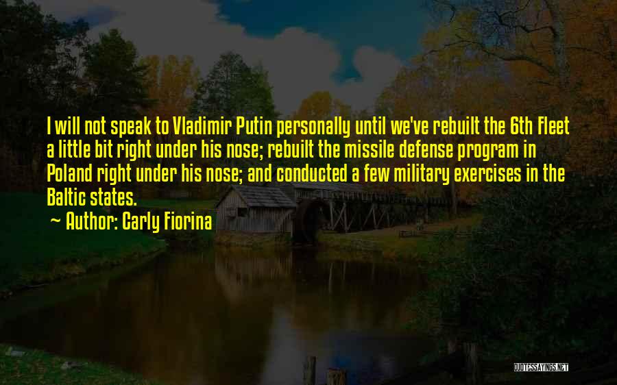 Carly Fiorina Quotes: I Will Not Speak To Vladimir Putin Personally Until We've Rebuilt The 6th Fleet A Little Bit Right Under His