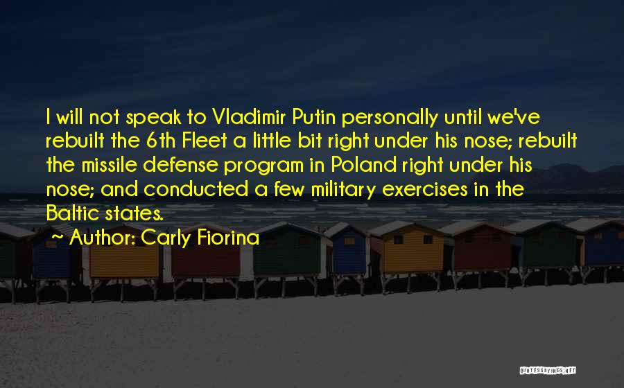 Carly Fiorina Quotes: I Will Not Speak To Vladimir Putin Personally Until We've Rebuilt The 6th Fleet A Little Bit Right Under His