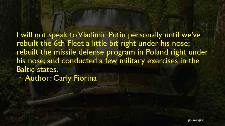 Carly Fiorina Quotes: I Will Not Speak To Vladimir Putin Personally Until We've Rebuilt The 6th Fleet A Little Bit Right Under His