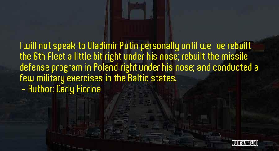 Carly Fiorina Quotes: I Will Not Speak To Vladimir Putin Personally Until We've Rebuilt The 6th Fleet A Little Bit Right Under His