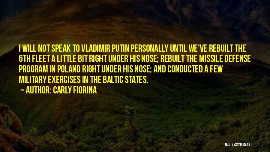 Carly Fiorina Quotes: I Will Not Speak To Vladimir Putin Personally Until We've Rebuilt The 6th Fleet A Little Bit Right Under His