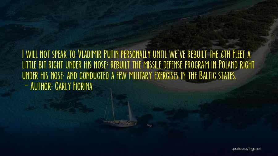 Carly Fiorina Quotes: I Will Not Speak To Vladimir Putin Personally Until We've Rebuilt The 6th Fleet A Little Bit Right Under His