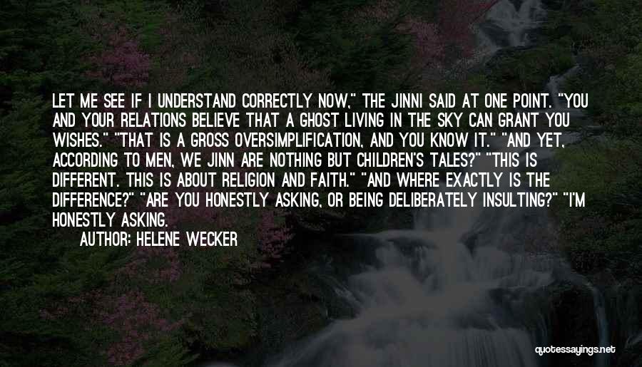 Helene Wecker Quotes: Let Me See If I Understand Correctly Now, The Jinni Said At One Point. You And Your Relations Believe That