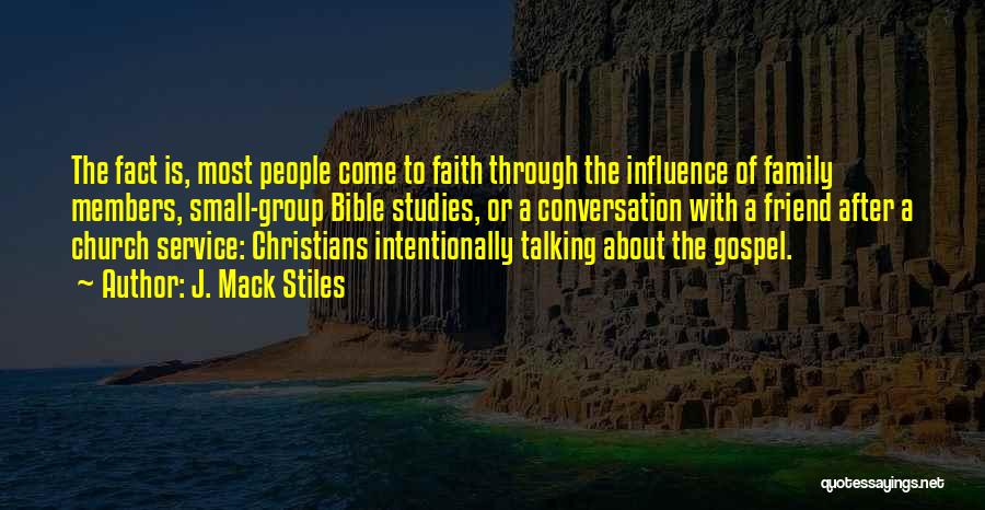 J. Mack Stiles Quotes: The Fact Is, Most People Come To Faith Through The Influence Of Family Members, Small-group Bible Studies, Or A Conversation