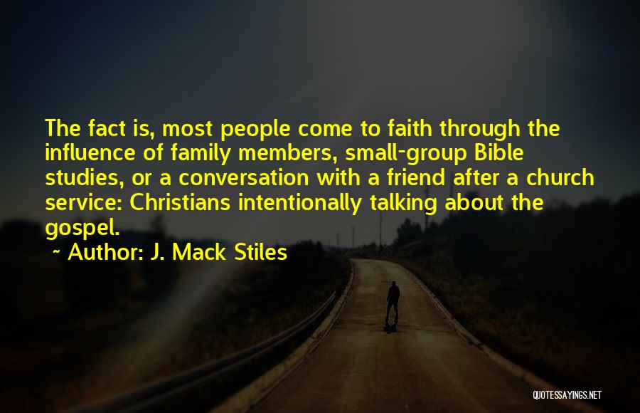 J. Mack Stiles Quotes: The Fact Is, Most People Come To Faith Through The Influence Of Family Members, Small-group Bible Studies, Or A Conversation
