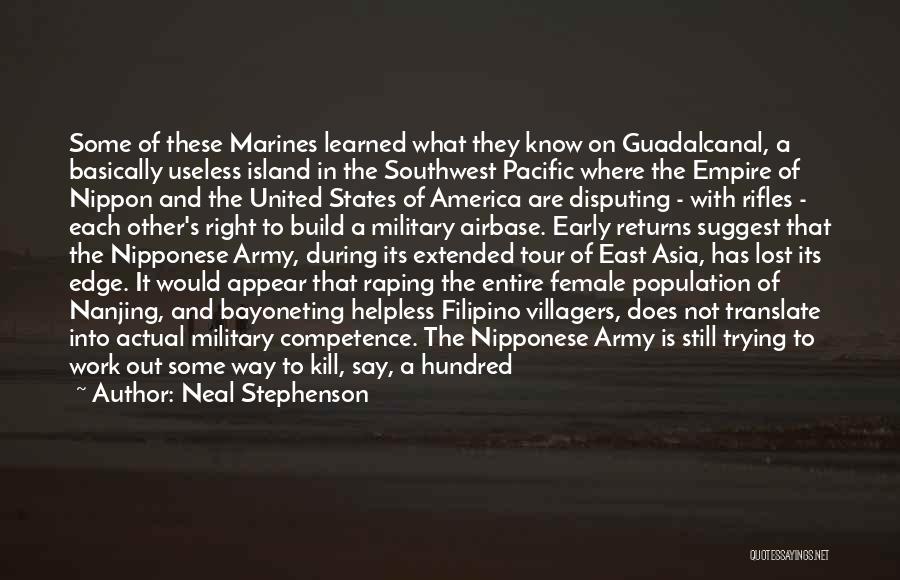 Neal Stephenson Quotes: Some Of These Marines Learned What They Know On Guadalcanal, A Basically Useless Island In The Southwest Pacific Where The