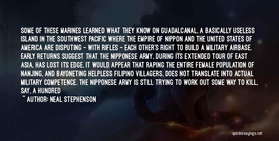 Neal Stephenson Quotes: Some Of These Marines Learned What They Know On Guadalcanal, A Basically Useless Island In The Southwest Pacific Where The