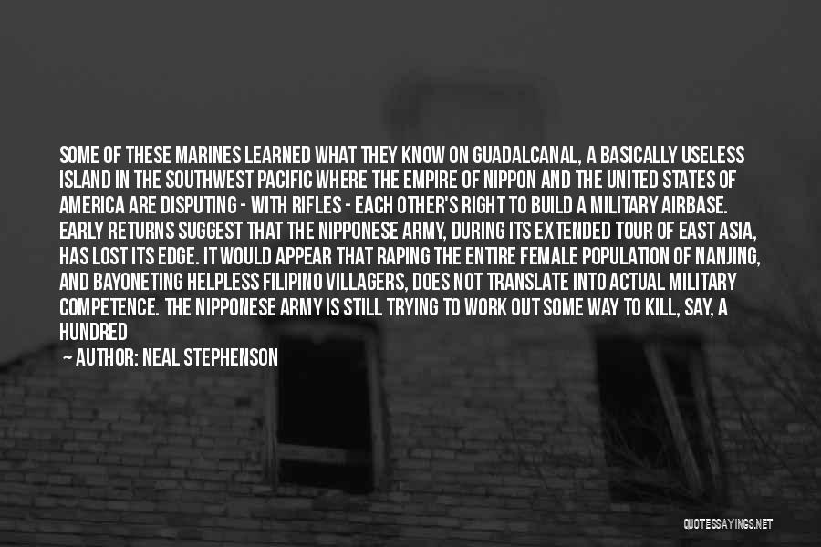 Neal Stephenson Quotes: Some Of These Marines Learned What They Know On Guadalcanal, A Basically Useless Island In The Southwest Pacific Where The