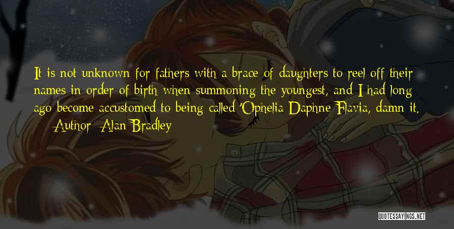Alan Bradley Quotes: It Is Not Unknown For Fathers With A Brace Of Daughters To Reel Off Their Names In Order Of Birth