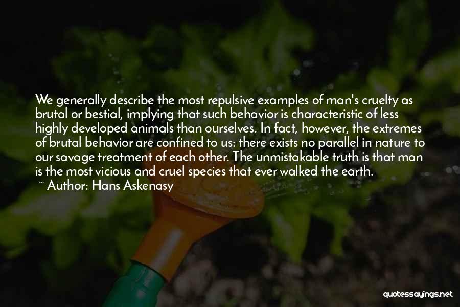 Hans Askenasy Quotes: We Generally Describe The Most Repulsive Examples Of Man's Cruelty As Brutal Or Bestial, Implying That Such Behavior Is Characteristic