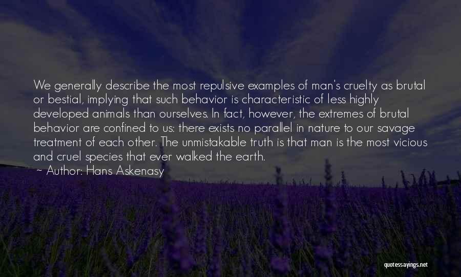 Hans Askenasy Quotes: We Generally Describe The Most Repulsive Examples Of Man's Cruelty As Brutal Or Bestial, Implying That Such Behavior Is Characteristic