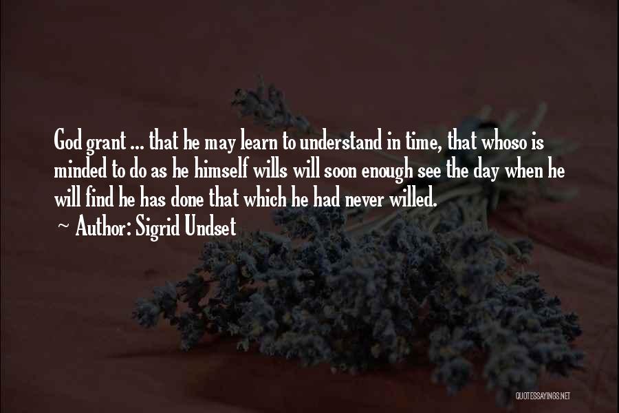 Sigrid Undset Quotes: God Grant ... That He May Learn To Understand In Time, That Whoso Is Minded To Do As He Himself