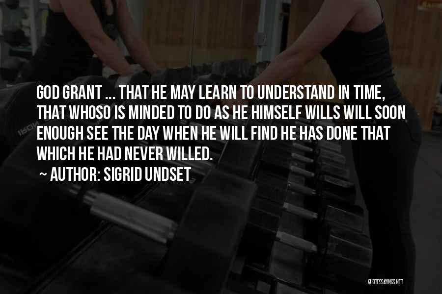 Sigrid Undset Quotes: God Grant ... That He May Learn To Understand In Time, That Whoso Is Minded To Do As He Himself