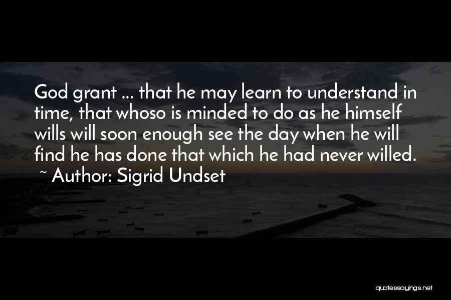 Sigrid Undset Quotes: God Grant ... That He May Learn To Understand In Time, That Whoso Is Minded To Do As He Himself