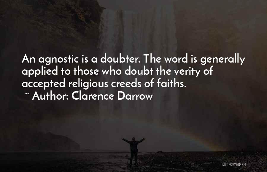 Clarence Darrow Quotes: An Agnostic Is A Doubter. The Word Is Generally Applied To Those Who Doubt The Verity Of Accepted Religious Creeds