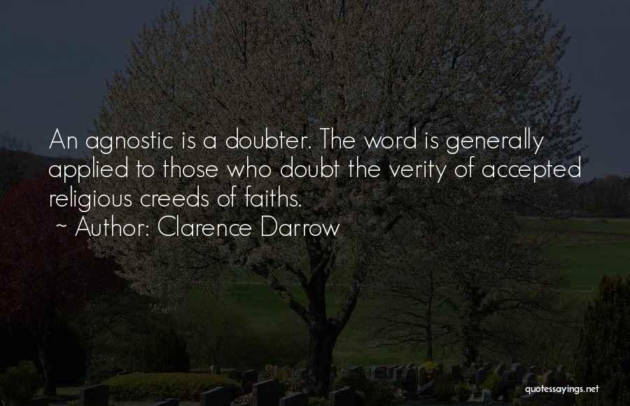 Clarence Darrow Quotes: An Agnostic Is A Doubter. The Word Is Generally Applied To Those Who Doubt The Verity Of Accepted Religious Creeds