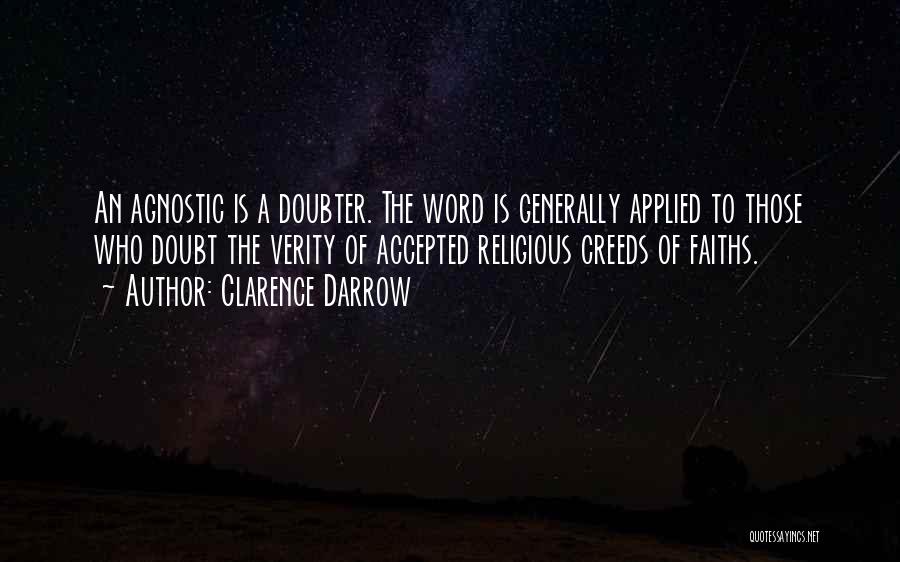 Clarence Darrow Quotes: An Agnostic Is A Doubter. The Word Is Generally Applied To Those Who Doubt The Verity Of Accepted Religious Creeds