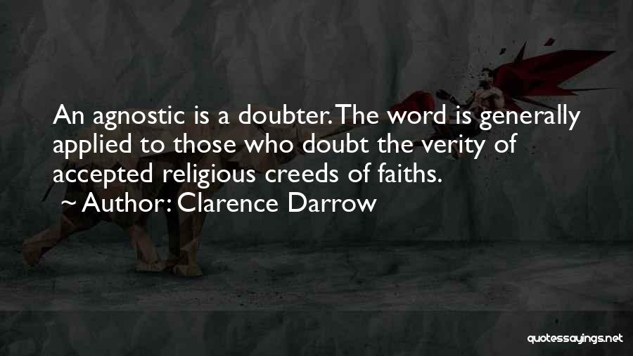 Clarence Darrow Quotes: An Agnostic Is A Doubter. The Word Is Generally Applied To Those Who Doubt The Verity Of Accepted Religious Creeds