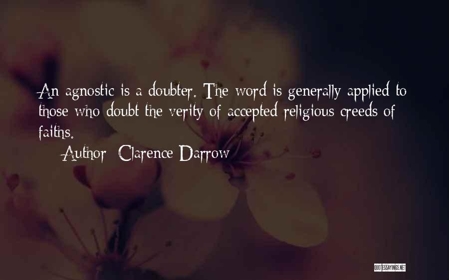 Clarence Darrow Quotes: An Agnostic Is A Doubter. The Word Is Generally Applied To Those Who Doubt The Verity Of Accepted Religious Creeds