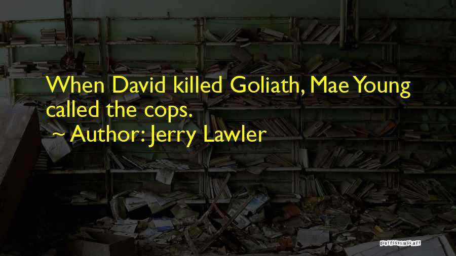 Jerry Lawler Quotes: When David Killed Goliath, Mae Young Called The Cops.