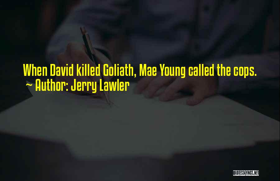 Jerry Lawler Quotes: When David Killed Goliath, Mae Young Called The Cops.