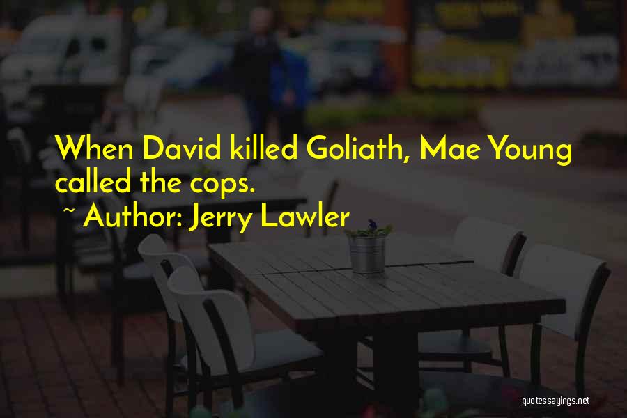 Jerry Lawler Quotes: When David Killed Goliath, Mae Young Called The Cops.