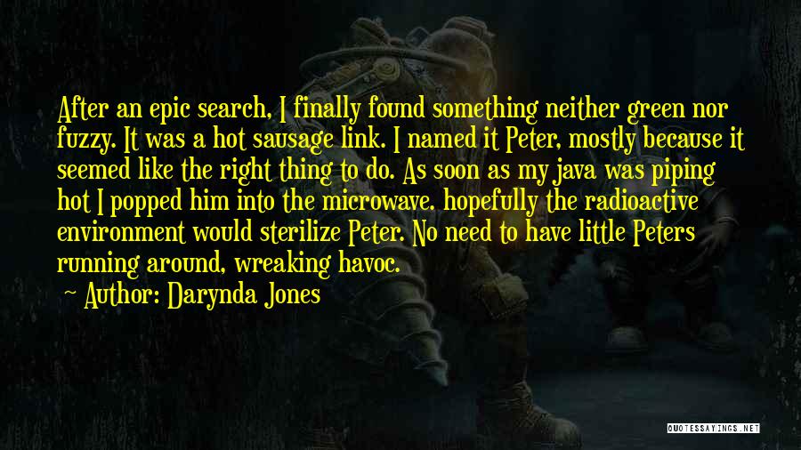 Darynda Jones Quotes: After An Epic Search, I Finally Found Something Neither Green Nor Fuzzy. It Was A Hot Sausage Link. I Named