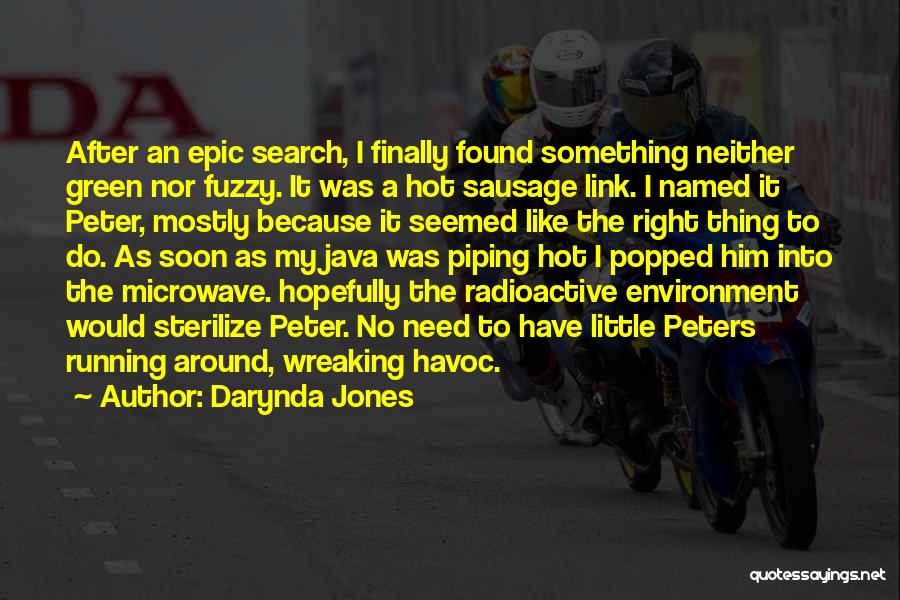 Darynda Jones Quotes: After An Epic Search, I Finally Found Something Neither Green Nor Fuzzy. It Was A Hot Sausage Link. I Named