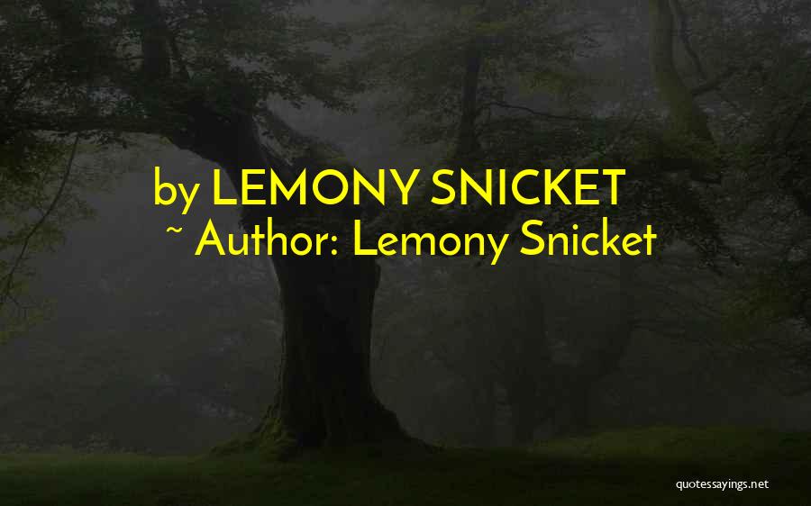 Lemony Snicket Quotes: By Lemony Snicket