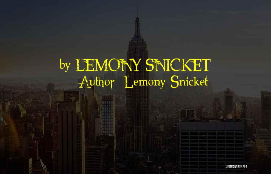 Lemony Snicket Quotes: By Lemony Snicket