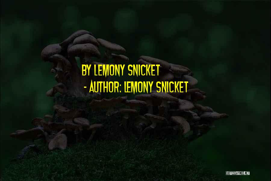 Lemony Snicket Quotes: By Lemony Snicket