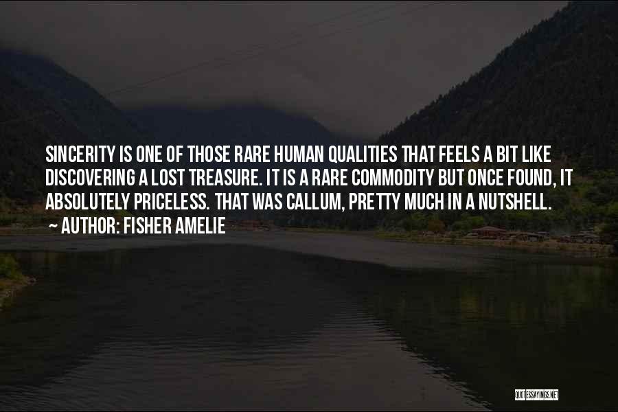 Fisher Amelie Quotes: Sincerity Is One Of Those Rare Human Qualities That Feels A Bit Like Discovering A Lost Treasure. It Is A