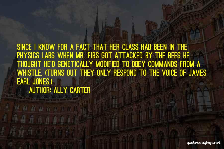 Ally Carter Quotes: Since I Know For A Fact That Her Class Had Been In The Physics Labs When Mr. Fibs Got Attacked