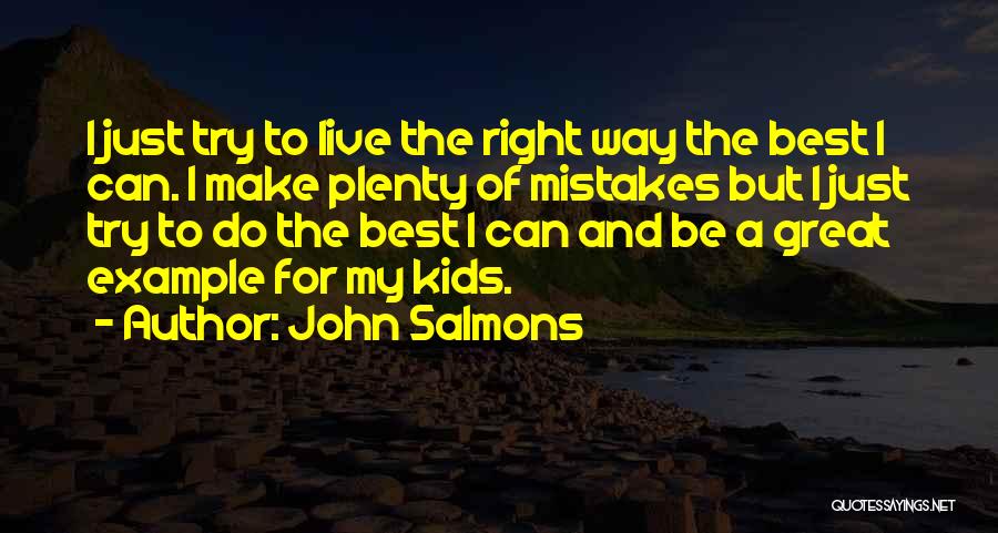 John Salmons Quotes: I Just Try To Live The Right Way The Best I Can. I Make Plenty Of Mistakes But I Just