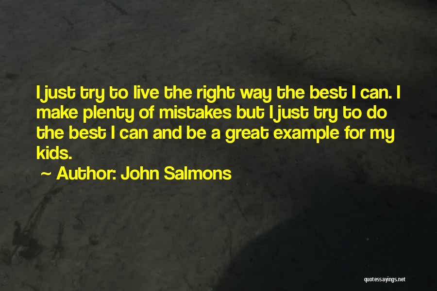 John Salmons Quotes: I Just Try To Live The Right Way The Best I Can. I Make Plenty Of Mistakes But I Just