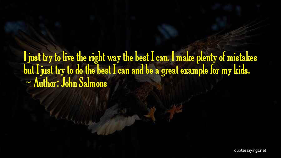 John Salmons Quotes: I Just Try To Live The Right Way The Best I Can. I Make Plenty Of Mistakes But I Just