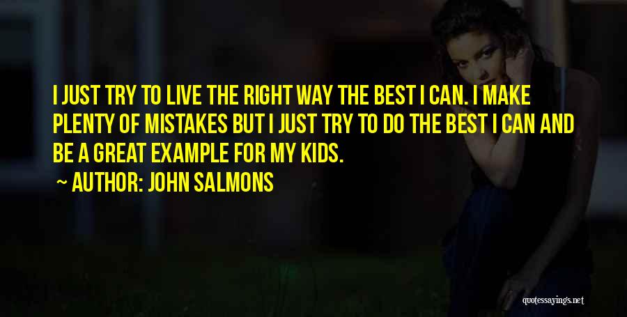 John Salmons Quotes: I Just Try To Live The Right Way The Best I Can. I Make Plenty Of Mistakes But I Just